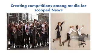 Creating competitions among media for
scooped News
 