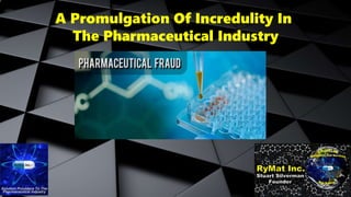 A Promulgation Of Incredulity In
The Pharmaceutical Industry
 