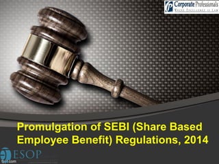 Promulgation of SEBI (Share Based Employee Benefit) Regulations, 2014  
