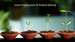 Come Promuovere la Propria Startup
 