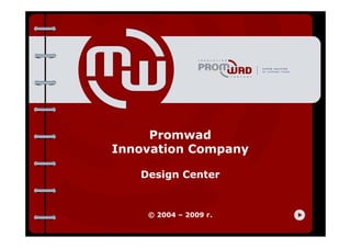 Promwad
Innovation Company

   Design Center


    © 2004 – 2009 г.
 