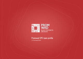 © Promwad 2014
Promwad CPE team profile
 