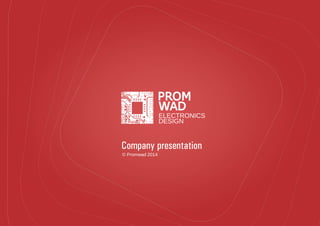 © Promwad 2014
Company presentation
 