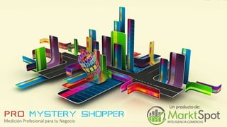 Pro Mystery Shopper. Cómo hacer un estudio de mystery shopping
Un producto de:
Medición Profesional para tu Negocio
 