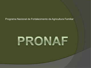 Programa Nacional de Fortalecimento da Agricultura Familiar
 