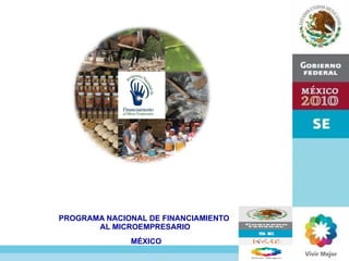 PROGRAMA NACIONAL DE FINANCIAMIENTO  AL MICROEMPRESARIO  MÉXICO 