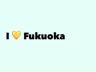 I
!
Fukuoka
 