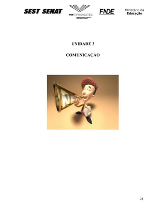 21
UNIDADE 3
COMUNICAÇÃO
 