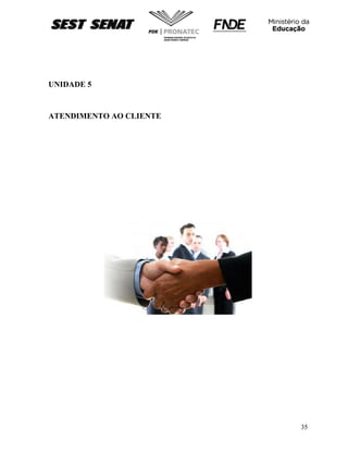 35
UNIDADE 5
ATENDIMENTO AO CLIENTE
 