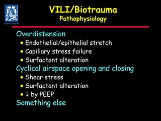 VILI/Biotrauma Pathophysiology Overdistension  Endothelial/epithelial stretch  Capillary stress failure    Surfactant alteration Cyclical airspace opening and closing    Shear stress    Surfactant alteration       by PEEP Something else Denver Health 