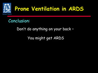 Prone Ventilation in ARDS Conclusion: Don’t do anything on your back –  You might get ARDS Denver Health 