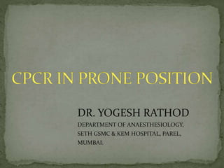 DR. YOGESH RATHOD
DEPARTMENT OF ANAESTHESIOLOGY,
SETH GSMC & KEM HOSPITAL, PAREL,
MUMBAI.
 