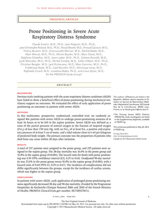 The new engl and jour nal of medicine
n engl j med  nejm.org 1
original article
Prone Positioning in Severe Acute
Respiratory Distress Syndrome
Claude Guérin, M.D., Ph.D., Jean Reignier, M.D., Ph.D.,
Jean-Christophe Richard, M.D., Ph.D., Pascal Beuret, M.D., Arnaud Gacouin, M.D.,
Thierry Boulain, M.D., Emmanuelle Mercier, M.D., Michel Badet, M.D.,
Alain Mercat, M.D., Ph.D., Olivier Baudin, M.D., Marc Clavel, M.D.,
Delphine Chatellier, M.D., Samir Jaber, M.D., Ph.D., Sylvène Rosselli, M.D.,
Jordi Mancebo, M.D., Ph.D., Michel Sirodot, M.D., Gilles Hilbert, M.D., Ph.D.,
Christian Bengler, M.D., Jack Richecoeur, M.D., Marc Gainnier, M.D., Ph.D.,
Frédérique Bayle, M.D., Gael Bourdin, M.D., Véronique Leray, M.D.,
Raphaele Girard, M.D., Loredana Baboi, Ph.D., and Louis Ayzac, M.D.,
for the PROSEVA Study Group*
The authors’ affiliations are listed in the
Appendix. Address reprint requests to Dr.
Guérin at Service de Réanimation Médi-
cale,HôpitaldelaCroix-Rousse,103Grande
Rue de la Croix-Rousse, 69004 Lyon,
France, or at claude.guerin@chu-lyon.fr.
*	The Proning Severe ARDS Patients
(PROSEVA) study investigators are listed
in the Supplementary Appendix, available
at NEJM.org.
This article was published on May 20, 2013,
at NEJM.org.
N Engl J Med 2013.
DOI: 10.1056/NEJMoa1214103
Copyright © 2013 Massachusetts Medical Society.
Abstr act
Background
Previous trials involving patients with the acute respiratory distress syndrome (ARDS)
have failed to show a beneficial effect of prone positioning during mechanical ven-
tilatory support on outcomes. We evaluated the effect of early application of prone
positioning on outcomes in patients with severe ARDS.
Methods
In this multicenter, prospective, randomized, controlled trial, we randomly as-
signed 466 patients with severe ARDS to undergo prone-positioning sessions of at
least 16 hours or to be left in the supine position. Severe ARDS was defined as a
ratio of the partial pressure of arterial oxygen to the fraction of inspired oxygen
(Fio2) of less than 150 mm Hg, with an Fio2 of at least 0.6, a positive end-expira-
tory pressure of at least 5 cm of water, and a tidal volume close to 6 ml per kilogram
of predicted body weight. The primary outcome was the proportion of patients who
died from any cause within 28 days after inclusion.
Results
A total of 237 patients were assigned to the prone group, and 229 patients were as-
signed to the supine group. The 28-day mortality was 16.0% in the prone group and
32.8% in the supine group (P<0.001). The hazard ratio for death with prone position-
ing was 0.39 (95% confidence interval [CI], 0.25 to 0.63). Unadjusted 90-day mortal-
ity was 23.6% in the prone group versus 41.0% in the supine group (P<0.001), with a
hazard ratio of 0.44 (95% CI, 0.29 to 0.67). The incidence of complications did not
differ significantly between the groups, except for the incidence of cardiac arrests,
which was higher in the supine group.
Conclusions
In patients with severe ARDS, early application of prolonged prone-positioning ses-
sions significantly decreased 28-day and 90-day mortality. (Funded by the Programme
Hospitalier de Recherche Clinique National 2006 and 2010 of the French Ministry
of Health; PROSEVA ClinicalTrials.gov number, NCT00527813.)
The New England Journal of Medicine
Downloaded from nejm.org by HILDENE CASTRO on May 24, 2013. For personal use only. No other uses without permission.
Copyright © 2013 Massachusetts Medical Society. All rights reserved.
 