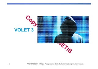 VOLET 3
1 PRONETIS©2016 - Philippe Prestigiacomo - Droits d'utilisation ou de reproduction réservés
 