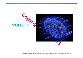 VOLET 3
1 PRONETIS©2016 - Philippe Prestigiacomo - Droits d'utilisation ou de reproduction réservés
 