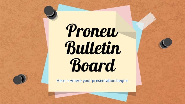 Pronew
Bulletin
Board
Here is where your presentation begins
 