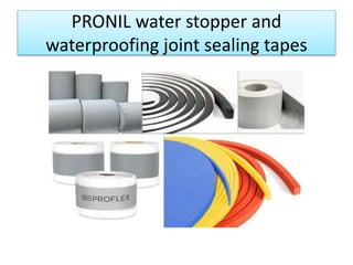 PRONIL water stopper and
waterproofing joint sealing tapes
 