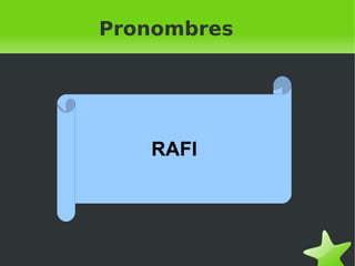 Pronombres




       RAFI




          
 