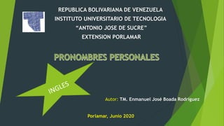 REPUBLICA BOLIVARIANA DE VENEZUELA
INSTITUTO UNIVERSITARIO DE TECNOLOGIA
“ANTONIO JOSE DE SUCRE”
EXTENSION PORLAMAR
Autor: TM. Enmanuel José Boada Rodríguez
Porlamar, Junio 2020
 