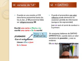 SE variante de “LE”                              SE = DATIVO


    Cuando en una oración, el CD                 Cuando e...