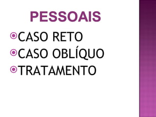 CASO RETO
CASO OBLÍQUO
TRATAMENTO
 