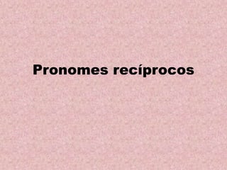 Pronomes recíprocos
 