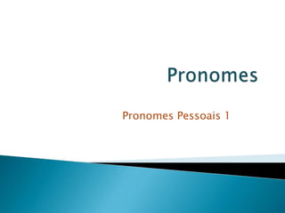 PronomesPronomes Pessoais 1