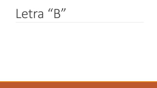 Letra “B”
 