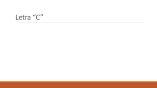Letra “C”
 