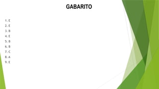 GABARITO
1. E
2. E
3. B
4. E
5. B
6. B
7. C
8. A
9. E
 