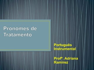 Português 
Instrumental 
Profª. Adriana 
Ramirez 
 