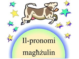 Il-pronomi
magħżulin
 