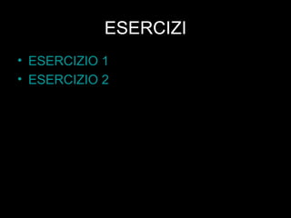 ESERCIZI ESERCIZIO 1 ESERCIZIO 2 