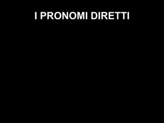 I PRONOMI DIRETTI 