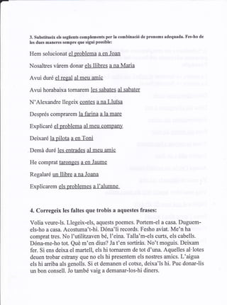 3. Substitueix els següents complements per la combinació de pronoms adequada. tr'es-ho de
    Ies dues maneres sempre que...