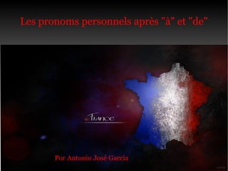 Les pronoms personnels après "à" et "de" 
Por Antonio José García 
 