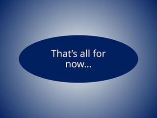 That’s all for
now…
 