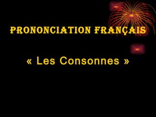 Prononciation Français « Les Consonnes » 