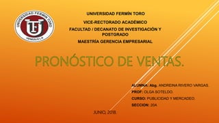 UNIVERSIDAD FERMÍN TORO
VICE-RECTORADO ACADÉMICO
FACULTAD / DECANATO DE INVESTIGACIÓN Y
POSTGRADO
MAESTRÍA GERENCIA EMPRESARIAL
ALUMNA: Abg. ANDREINA RIVERO VARGAS.
PROF: OLGA SOTELDO.
CURSO: PUBLICIDAD Y MERCADEO.
SECCION: 20A
JUNIO, 2018.
 