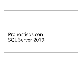 Pronósticos con
SQL Server 2019
 