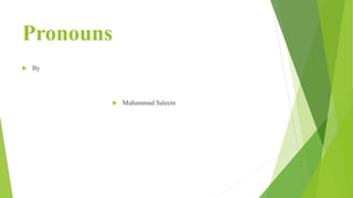 Pronouns
 By
 Muhammad Saleem
 