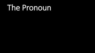 The Pronoun
 