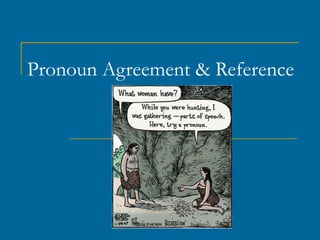 Pronoun Agreement & Reference 
