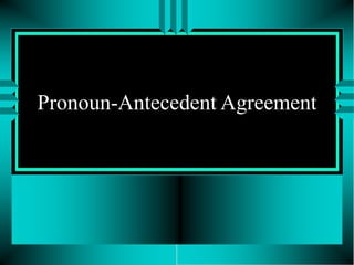 Pronoun-Antecedent Agreement
 
