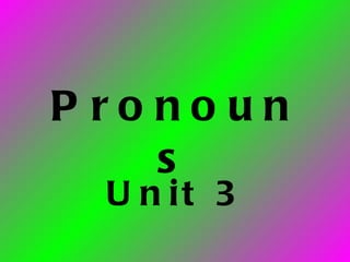 Unit 3 Pronouns 