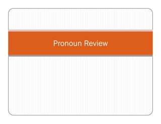 Pronoun Review

 