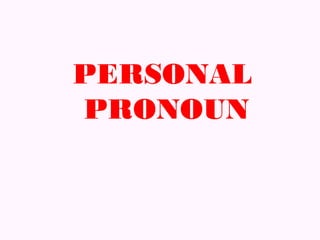 PERSONAL
PRONOUN
 