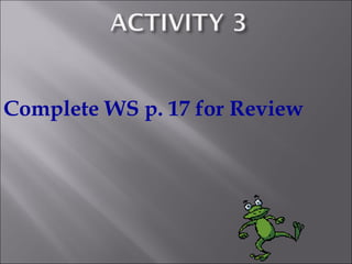 Complete WS p. 17 for Review
 