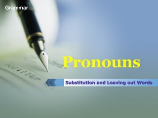 Pronouns Substitution and Leaving out Words 