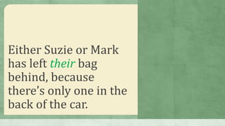 Either Suzie or Mark
has left their bag
behind, because
there’s only one in the
back of the car.
 